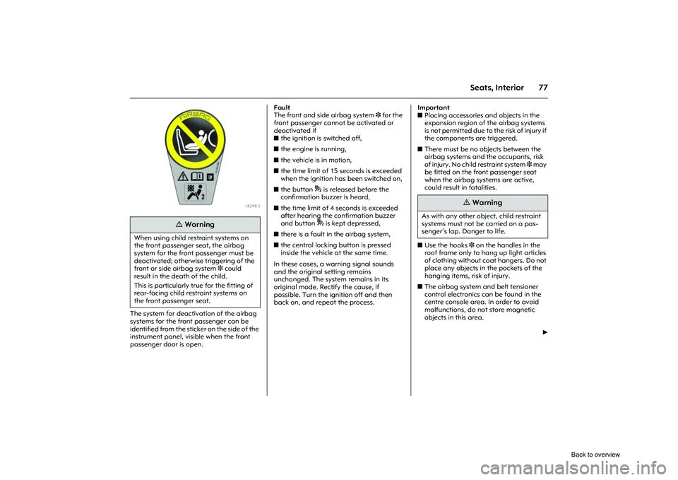 OPEL CORSA 2009 User Guide 77
Seats, Interior
Picture no: 18298s.tif
The system for deactivation of the airbag
systems for the front passenger can be
identified from the sticker on the side of the
instrument panel, visible w OPEL CORSA 2009 User Guide 77
Seats, Interior
Picture no: 18298s.tif
The system for deactivation of the airbag
systems for the front passenger can be
identified from the sticker on the side of the
instrument panel, visible w