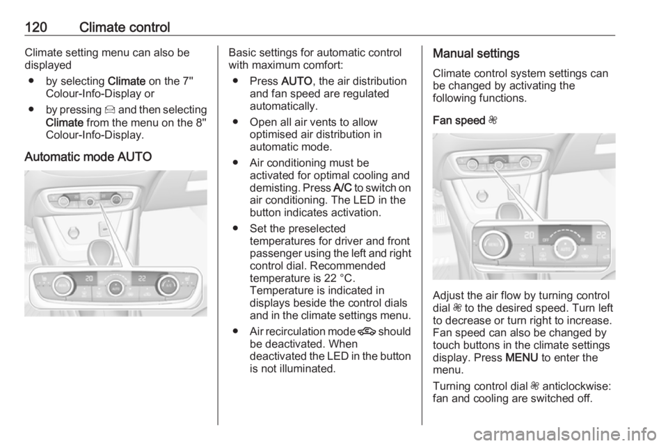 OPEL CROSSLAND X 2017  Owners Manual 120Climate controlClimate setting menu can also be
displayed
● by selecting  Climate on the 7''
Colour-Info-Display or
● by pressing  Í and then selecting
Climate  from the menu on the 8&