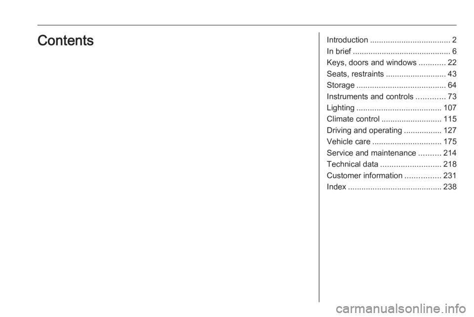 OPEL CROSSLAND X 2017 Owners Manual Introduction.................................... 2
In brief ............................................ 6
Keys, doors and windows ............22
Seats, restraints ........................... 43
Stora OPEL CROSSLAND X 2017 Owners Manual Introduction.................................... 2
In brief ............................................ 6
Keys, doors and windows ............22
Seats, restraints ........................... 43
Stora