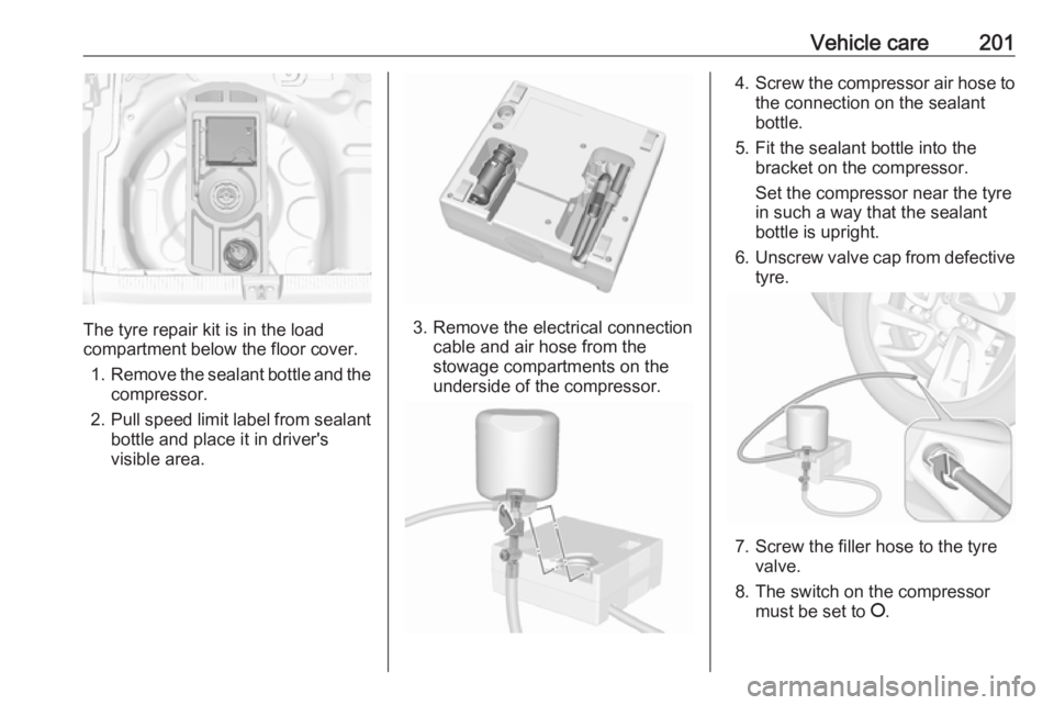 OPEL CROSSLAND X 2017  Owners Manual Vehicle care201
The tyre repair kit is in the load
compartment below the floor cover.
1. Remove the sealant bottle and the
compressor.
2. Pull speed limit label from sealant
bottle and place it in dri