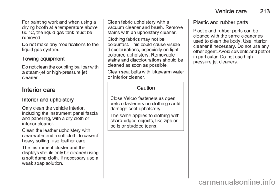 OPEL CROSSLAND X 2017  Owners Manual Vehicle care213For painting work and when using a
drying booth at a temperature above 60 °C, the liquid gas tank must be
removed.
Do not make any modifications to the
liquid gas system.
Towing equipm