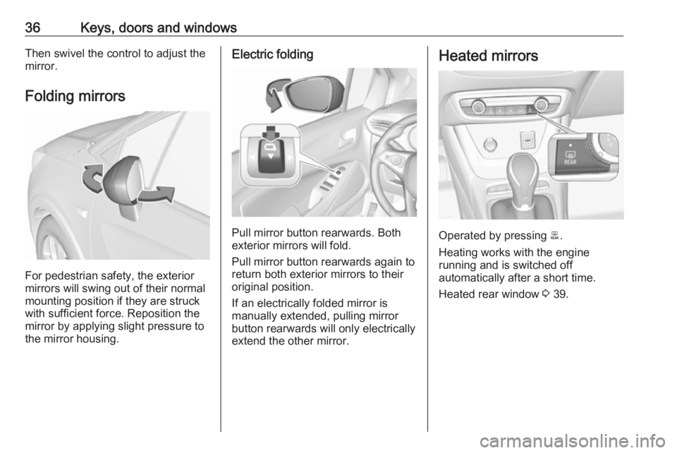 OPEL CROSSLAND X 2017 Owners Manual 36Keys, doors and windowsThen swivel the control to adjust the
mirror.
Folding mirrors
For pedestrian safety, the exterior
mirrors will swing out of their normal
mounting position if they are struck
w OPEL CROSSLAND X 2017 Owners Manual 36Keys, doors and windowsThen swivel the control to adjust the
mirror.
Folding mirrors
For pedestrian safety, the exterior
mirrors will swing out of their normal
mounting position if they are struck
w