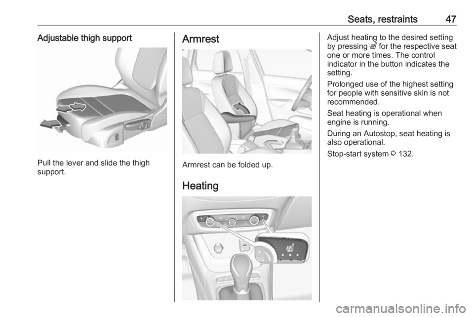 OPEL CROSSLAND X 2017 Owners Manual Seats, restraints47Adjustable thigh support
Pull the lever and slide the thigh
support.
Armrest
Armrest can be folded up.
Heating
Adjust heating to the desired setting
by pressing ß for the respecti OPEL CROSSLAND X 2017 Owners Manual Seats, restraints47Adjustable thigh support
Pull the lever and slide the thigh
support.
Armrest
Armrest can be folded up.
Heating
Adjust heating to the desired setting
by pressing ß for the respecti