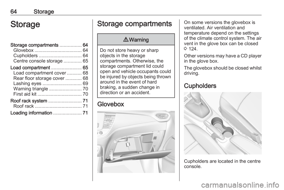 OPEL CROSSLAND X 2017 Repair Manual 64StorageStorageStorage compartments................64
Glovebox ................................... 64
Cupholders ................................ 64
Centre console storage .............65
Load compar OPEL CROSSLAND X 2017 Repair Manual 64StorageStorageStorage compartments................64
Glovebox ................................... 64
Cupholders ................................ 64
Centre console storage .............65
Load compar
