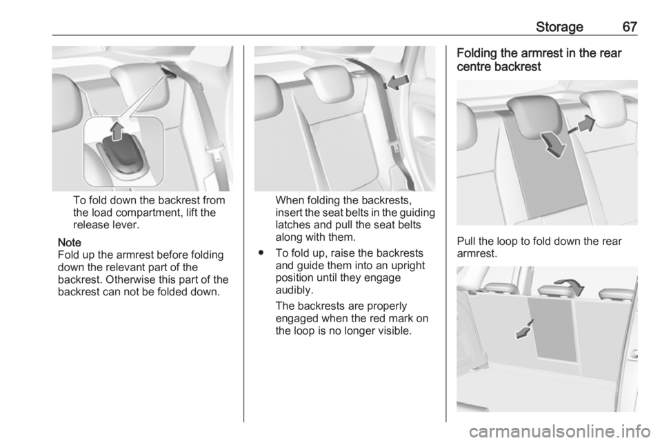 OPEL CROSSLAND X 2017 Repair Manual Storage67
To fold down the backrest from
the load compartment, lift the
release lever.
Note
Fold up the armrest before folding
down the relevant part of the
backrest. Otherwise this part of the backre OPEL CROSSLAND X 2017 Repair Manual Storage67
To fold down the backrest from
the load compartment, lift the
release lever.
Note
Fold up the armrest before folding
down the relevant part of the
backrest. Otherwise this part of the backre