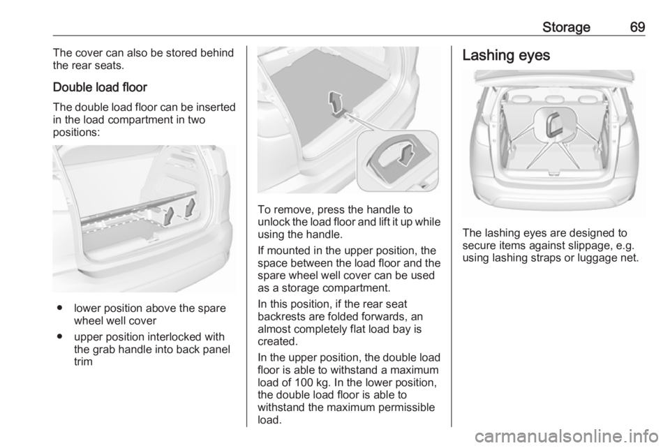 OPEL CROSSLAND X 2017 Manual PDF Storage69The cover can also be stored behind
the rear seats.
Double load floor
The double load floor can be inserted
in the load compartment in two
positions:
● lower position above the spare wheel 