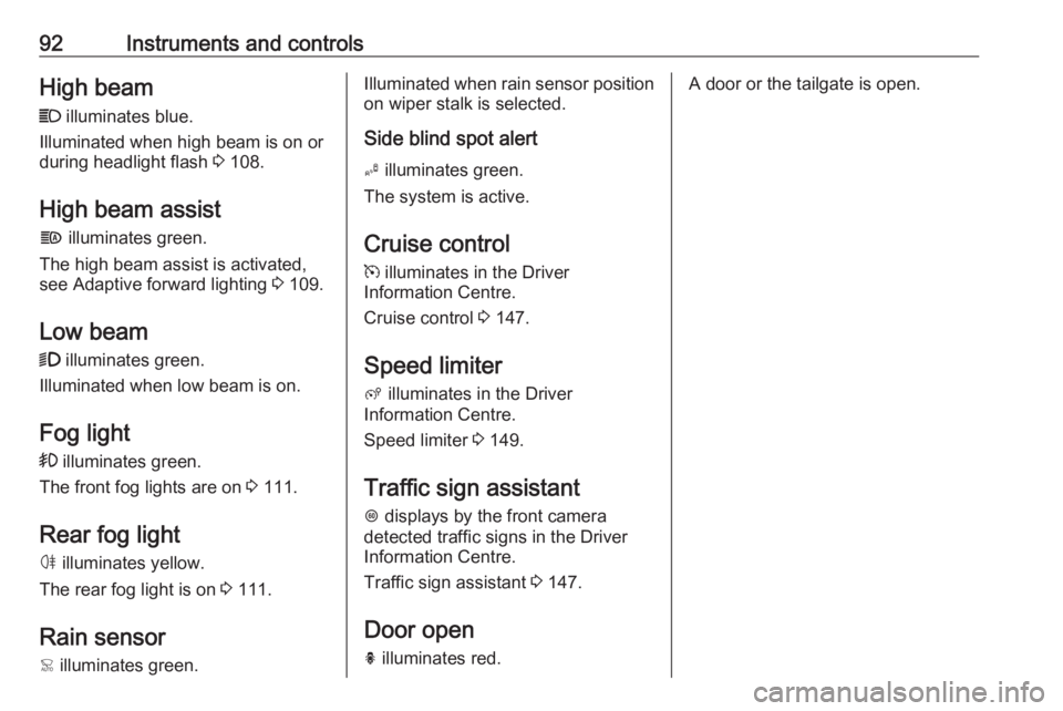 OPEL CROSSLAND X 2017 Owners Manual 92Instruments and controlsHigh beamC illuminates blue.
Illuminated when high beam is on or
during headlight flash 3 108.
High beam assist f illuminates green.
The high beam assist is activated,
see OPEL CROSSLAND X 2017 Owners Manual 92Instruments and controlsHigh beamC illuminates blue.
Illuminated when high beam is on or
during headlight flash 3 108.
High beam assist f illuminates green.
The high beam assist is activated,
see