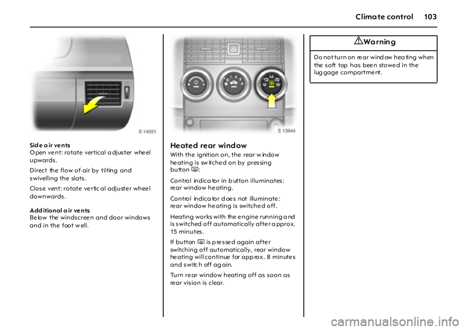 OPEL GT 2011  Owners Manual 10 3Climate control
Sid e a ir ve nts
O pen ve nt: rotate  vertical a djuster  whe el 
upwards. 
Direct  the  flow of air by  tilting  and 
s wivelling the  slats . 
Clo s e  ven t: ro tate  ve rtic a