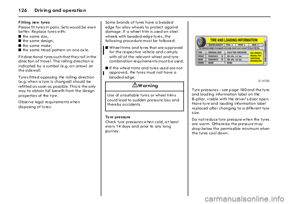 OPEL GT 2011 Owners Manual 1 2 6 D r iv in g an d o p e ra t io n
F itting ne w tyre s
Please fit tyre s in pairs. Se ts would be eve n
be tte r. Re place tyre s w ith:
zth e s a m e si z e ,
zthe same design,
zthe OPEL GT 2011 Owners Manual 1 2 6 D r iv in g an d o p e ra t io n
F itting ne w tyre s
Please fit tyre s in pairs. Se ts would be eve n
be tte r. Re place tyre s w ith:
zth e s a m e si z e ,
zthe same design,
zthe