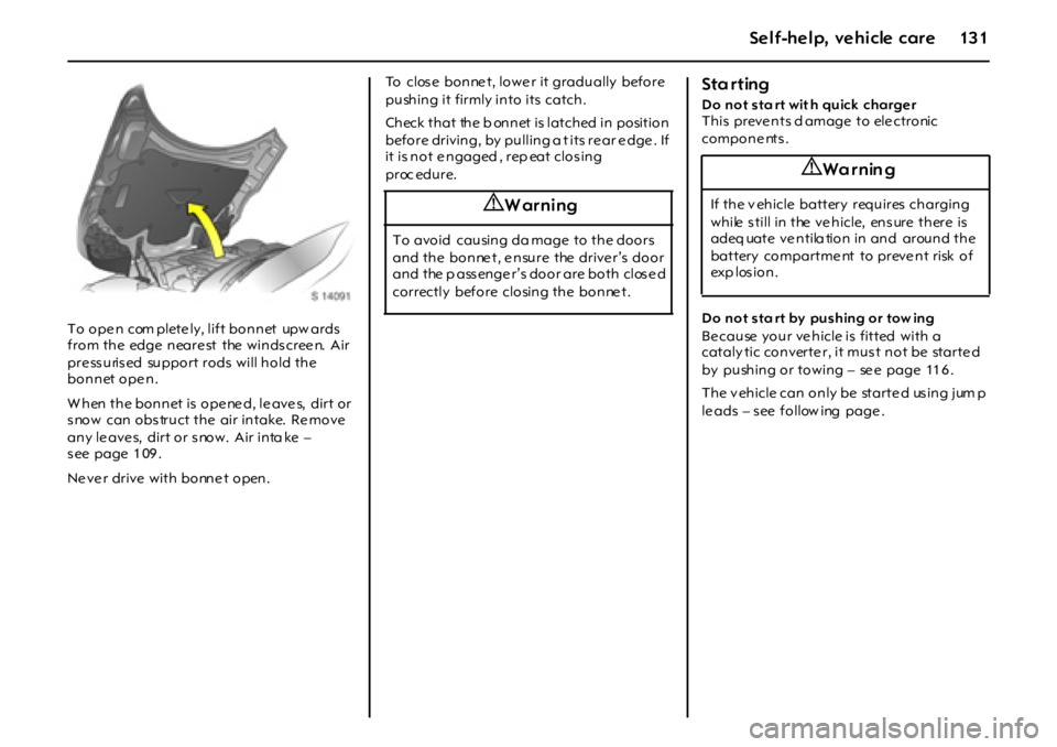 OPEL GT 2011 Owners Manual 13 1Self-help, vehicle care
To ope n com plete ly, lift bonnet upw ards
from the edge neare st the windscree n. Air
pre ss uris ed support rods will hold the
bonnet open.
When the bonnet i OPEL GT 2011 Owners Manual 13 1Self-help, vehicle care
To ope n com plete ly, lift bonnet upw ards
from the edge neare st the windscree n. Air
pre ss uris ed support rods will hold the
bonnet open.
When the bonnet i