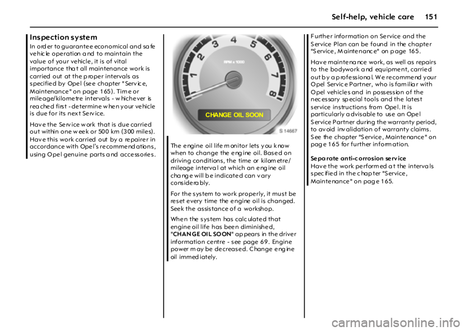 OPEL GT 2011  Owners Manual 15 1Self-help, vehicle care
Inspection system
In ord er to guarante e economical and sa fe  
ve hic le  ope ration a nd  to maintain the 
value  of your ve hicle , it is  of vital 
importance  tha t  