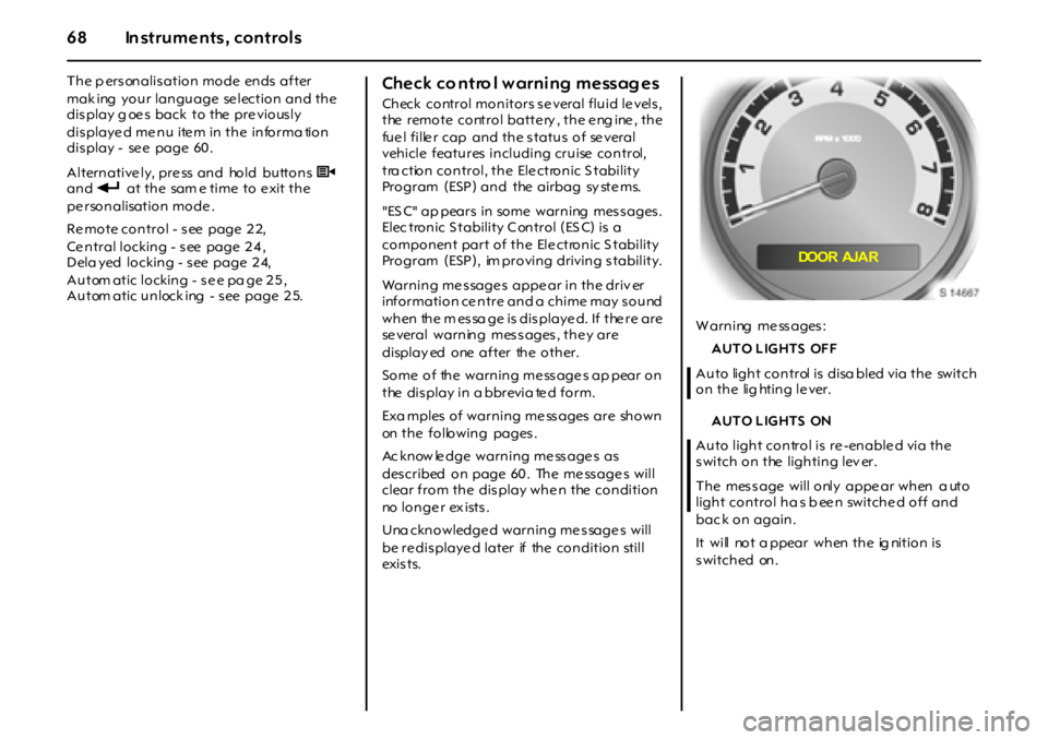OPEL GT 2011 Repair Manual 68 In struments, controls
The p ers onalis ation mode ends  after 
mak ing  your language  selection and the 
display g oes back  to  the previously 
dis playe d me nu  ite m in the  informa tion 
dis