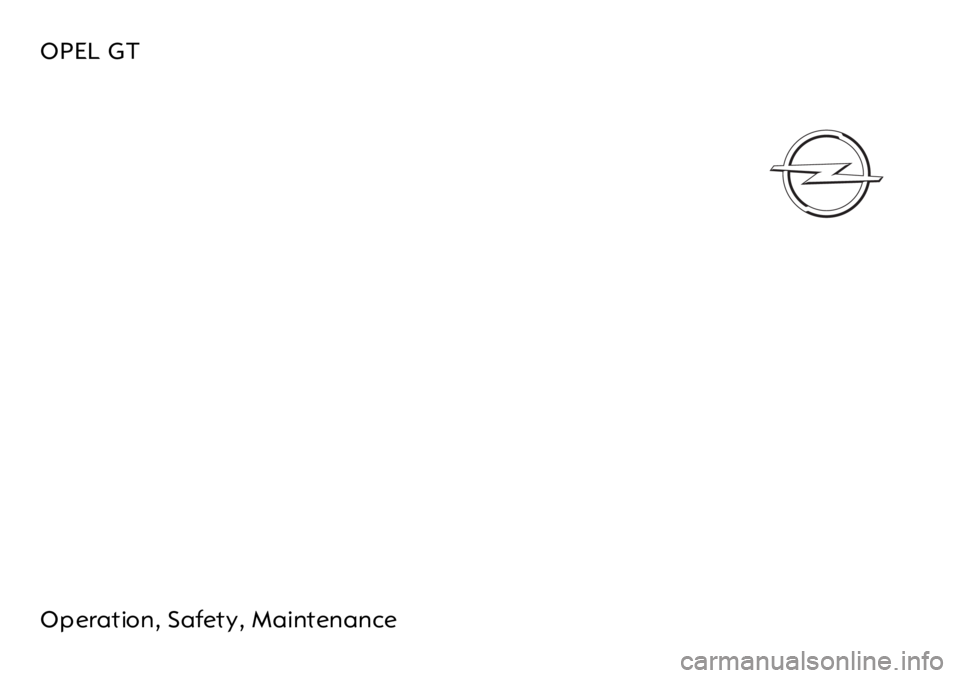 OPEL GT 2012 Owners Manual OPEL GT
Operation, Safety, Maintenance OPEL GT 2012 Owners Manual OPEL GT
Operation, Safety, Maintenance