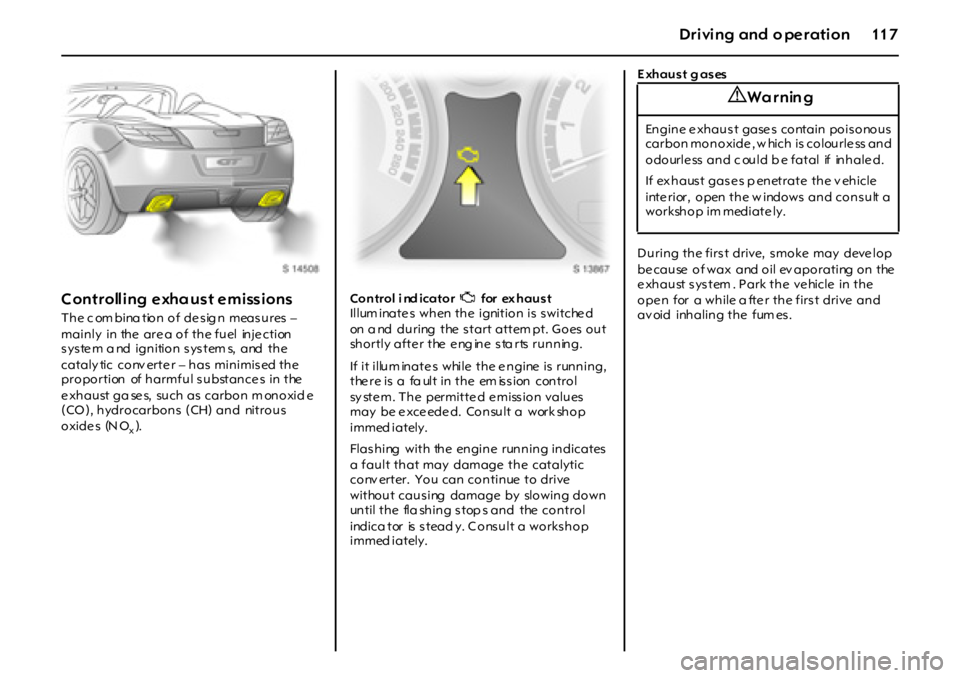 OPEL GT 2012  Owners Manual 11 7Dr i vi ng and  o pe r ati on
Controlling exha ust emissions
The combination of design  measures –
mainly  in  the  are a of the fuel  inje ction 
system a nd  ignition system s,  and  the 
cata