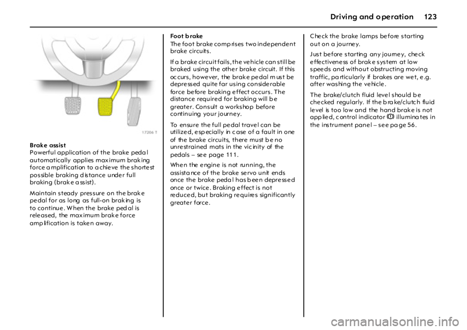 OPEL GT 2012 Owners Manual 12 3Dr i vi ng and o pe r ati on
Brak e assist
Powerful application of the brake peda l
automatically applies max imum brak ing
force a mplification to a chie ve the s horte st
pos sible bra OPEL GT 2012 Owners Manual 12 3Dr i vi ng and o pe r ati on
Brak e assist
Powerful application of the brake peda l
automatically applies max imum brak ing
force a mplification to a chie ve the s horte st
pos sible bra