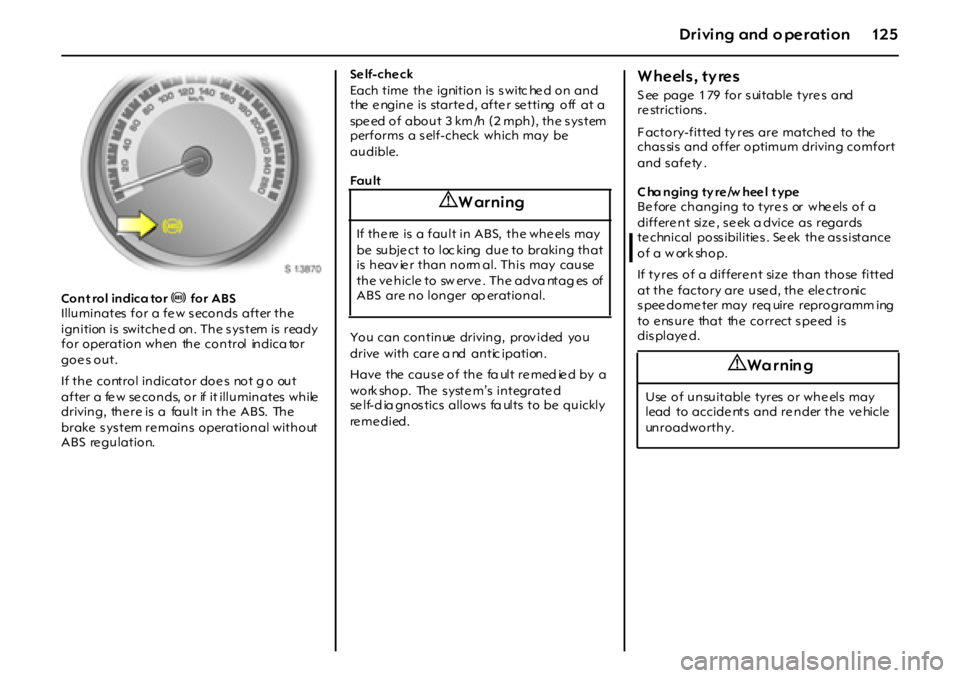 OPEL GT 2012 Owners Manual 12 5Dr i vi ng and o pe r ati on
Con t rol in dica tor u for ABS
Illuminates for a few seconds after the
ignition is switche d on. The s ys tem is ready
for operation when the control indica OPEL GT 2012 Owners Manual 12 5Dr i vi ng and o pe r ati on
Con t rol in dica tor u for ABS
Illuminates for a few seconds after the
ignition is switche d on. The s ys tem is ready
for operation when the control indica