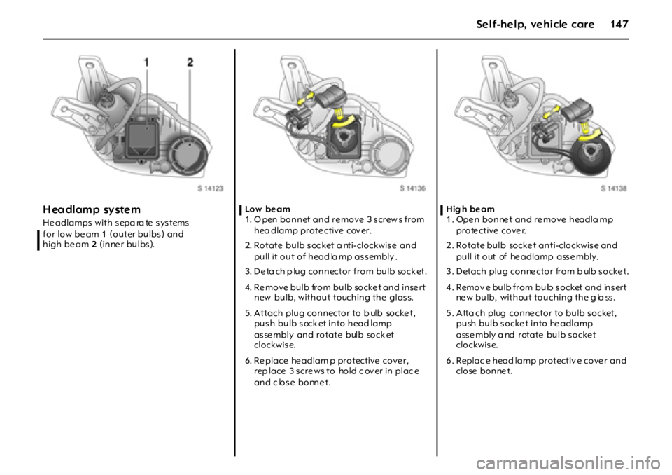 OPEL GT 2012 Owners Manual 14 7Self-help, vehicle care
H ea dl am p sy st e m
Headlamps with sepa ra te systems
for low be am 1 (outer bulbs ) and
high be am 2 (inne r bulbs).Lo w b e a m
1. O pen bonnet and re move 3 s cr OPEL GT 2012 Owners Manual 14 7Self-help, vehicle care
H ea dl am p sy st e m
Headlamps with sepa ra te systems
for low be am 1 (outer bulbs ) and
high be am 2 (inne r bulbs).Lo w b e a m
1. O pen bonnet and re move 3 s cr