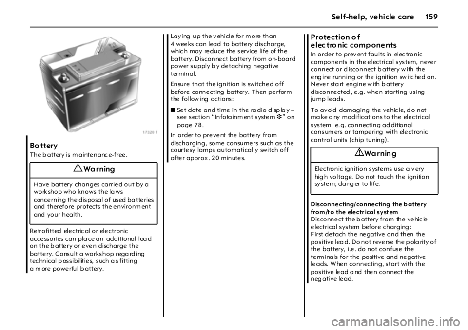 OPEL GT 2012 Owners Manual 15 9Self-help, vehicle care
Ba ttery
T h e b a t t er y i s m a i nt e n a nc e- f r ee .
Re trofitted ele ctric al or ele ctronic
acce ss ories can pla ce an additional loa d
on the battery OPEL GT 2012 Owners Manual 15 9Self-help, vehicle care
Ba ttery
T h e b a t t er y i s m a i nt e n a nc e- f r ee .
Re trofitted ele ctric al or ele ctronic
acce ss ories can pla ce an additional loa d
on the battery