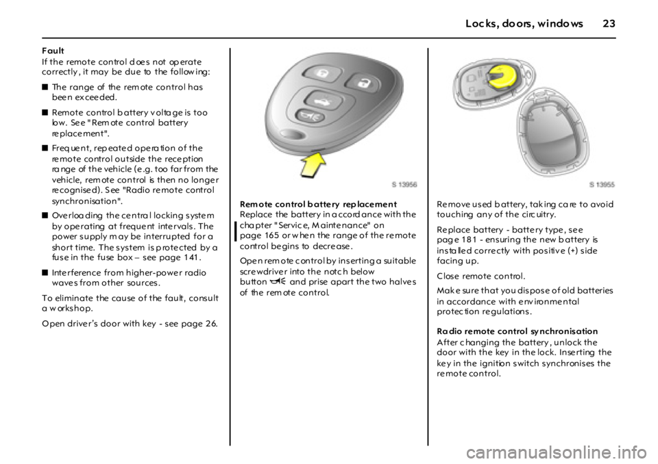 OPEL GT 2012 Owners Manual 23Loc ks, do ors, windo ws
Fault
If the remote control d oe s not op erate
correctly , it may be due to the follow ing:
zThe range of the rem ote control has
been exceeded.
zRemote OPEL GT 2012 Owners Manual 23Loc ks, do ors, windo ws
Fault
If the remote control d oe s not op erate
correctly , it may be due to the follow ing:
zThe range of the rem ote control has
been exceeded.
zRemote