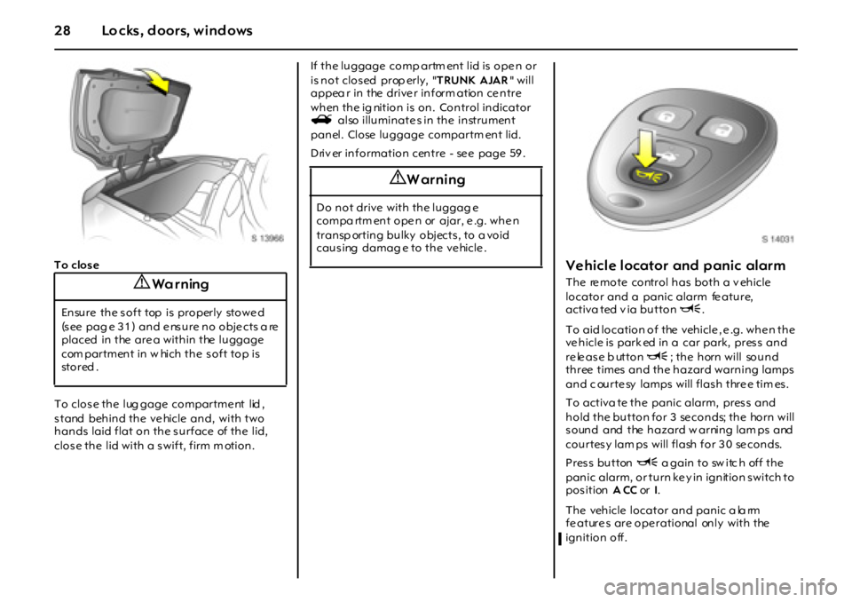 OPEL GT 2012 Owners Manual 28 Lo cks, d oors, wind ows
To close
To clos e the lug gage compartme nt lid ,
stand behind the ve hicle and, with two
hands laid flat on the s urface of the lid,
close the lid with a swif OPEL GT 2012 Owners Manual 28 Lo cks, d oors, wind ows
To close
To clos e the lug gage compartme nt lid ,
stand behind the ve hicle and, with two
hands laid flat on the s urface of the lid,
close the lid with a swif