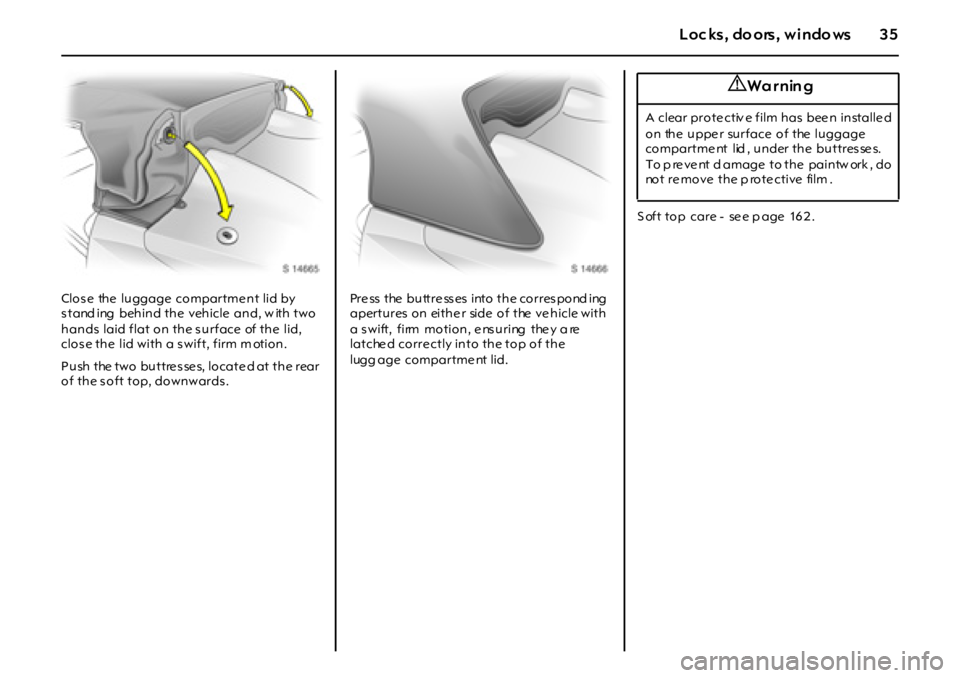 OPEL GT 2012 Owners Guide 35Loc ks, do ors, windo ws
Clos e the luggage compartme nt lid by
stand ing behind the vehicle and, w ith two
hands laid flat on the s urface of the lid,
close the lid with a swift, firm OPEL GT 2012 Owners Guide 35Loc ks, do ors, windo ws
Clos e the luggage compartme nt lid by
stand ing behind the vehicle and, w ith two
hands laid flat on the s urface of the lid,
close the lid with a swift, firm