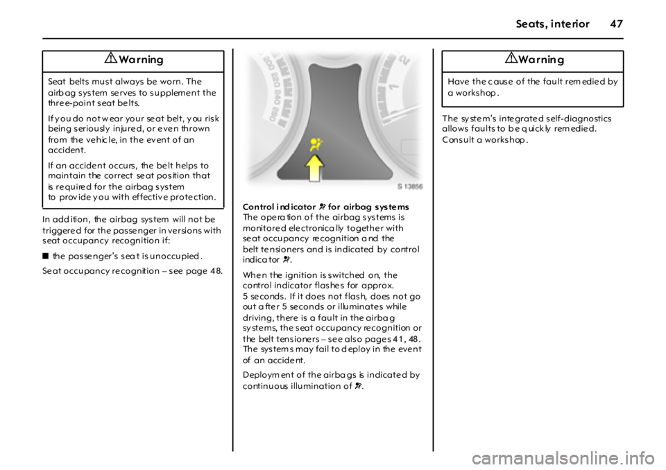 OPEL GT 2012 Service Manual 47Seats , interior
In add ition, the airbag sys tem will not be
triggere d for the pas se nger in ve rsions with
s eat occupancy recognition if:
zthe passenger’s sea t is unoccupied .
Se OPEL GT 2012 Service Manual 47Seats , interior
In add ition, the airbag sys tem will not be
triggere d for the pas se nger in ve rsions with
s eat occupancy recognition if:
zthe passenger’s sea t is unoccupied .
Se