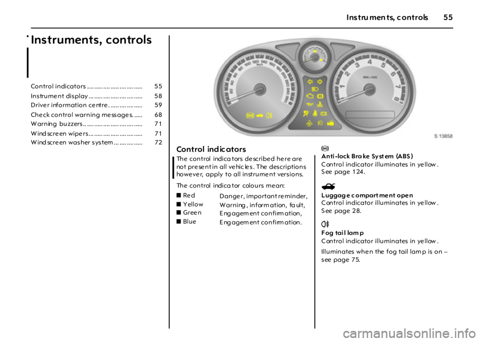 OPEL GT 2012 Owners Manual 55Instru men ts, c ontrols
Instruments, controls
Co n tro l in dicato rs .... ..... .... ..... .... .... ..... 5 5
In s tru me n t dis play ... ..... .... ..... .... .... ..... 5 8
D rive r inf o OPEL GT 2012 Owners Manual 55Instru men ts, c ontrols
Instruments, controls
Co n tro l in dicato rs .... ..... .... ..... .... .... ..... 5 5
In s tru me n t dis play ... ..... .... ..... .... .... ..... 5 8
D rive r inf o