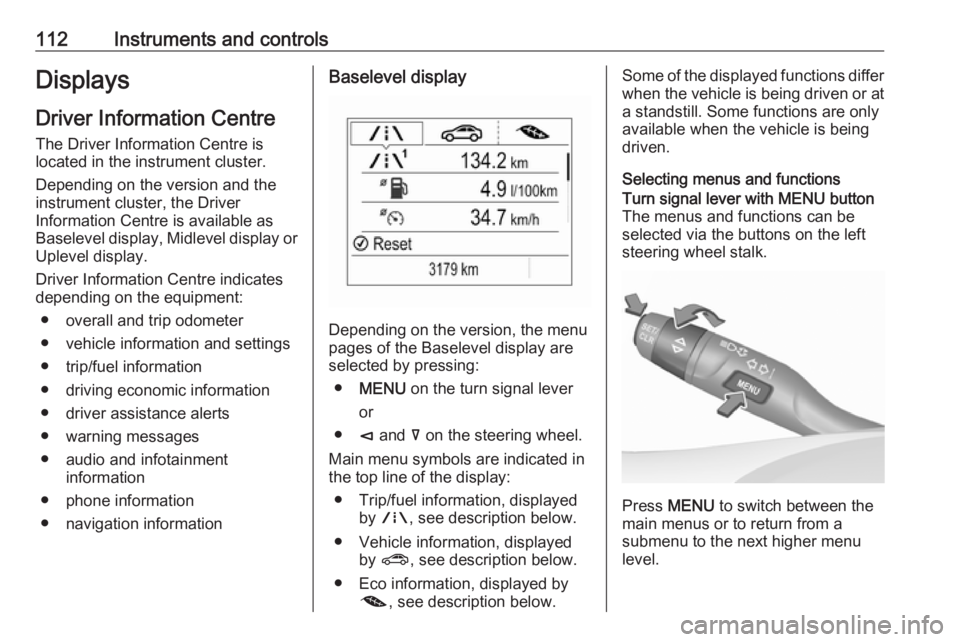 OPEL INSIGNIA 2019 Owners Manual 112Instruments and controlsDisplaysDriver Information Centre
The Driver Information Centre is
located in the instrument cluster.
Depending on the version and the
instrument cluster, the Driver
Informa OPEL INSIGNIA 2019 Owners Manual 112Instruments and controlsDisplaysDriver Information Centre
The Driver Information Centre is
located in the instrument cluster.
Depending on the version and the
instrument cluster, the Driver
Informa