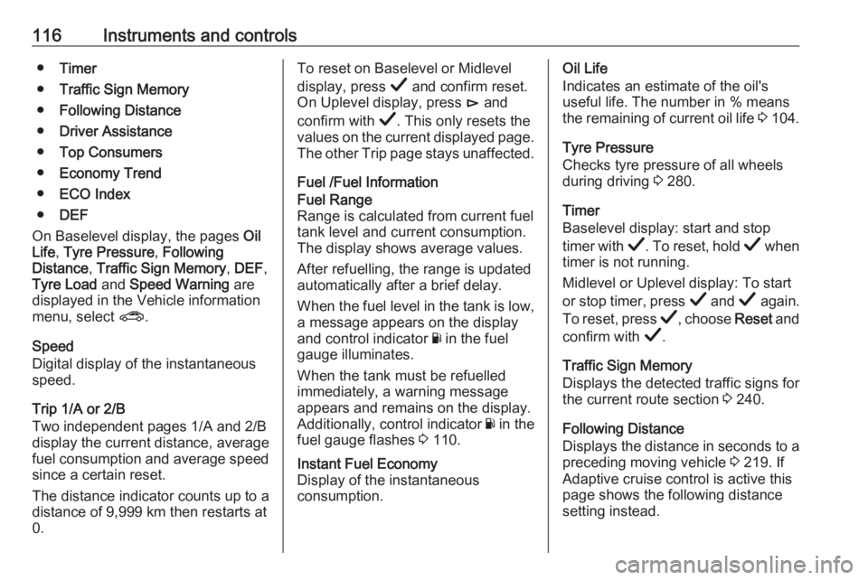 OPEL INSIGNIA 2019  Owners Manual 116Instruments and controls●Timer
● Traffic Sign Memory
● Following Distance
● Driver Assistance
● Top Consumers
● Economy Trend
● ECO Index
● DEF
On Baselevel display, the pages  Oil
