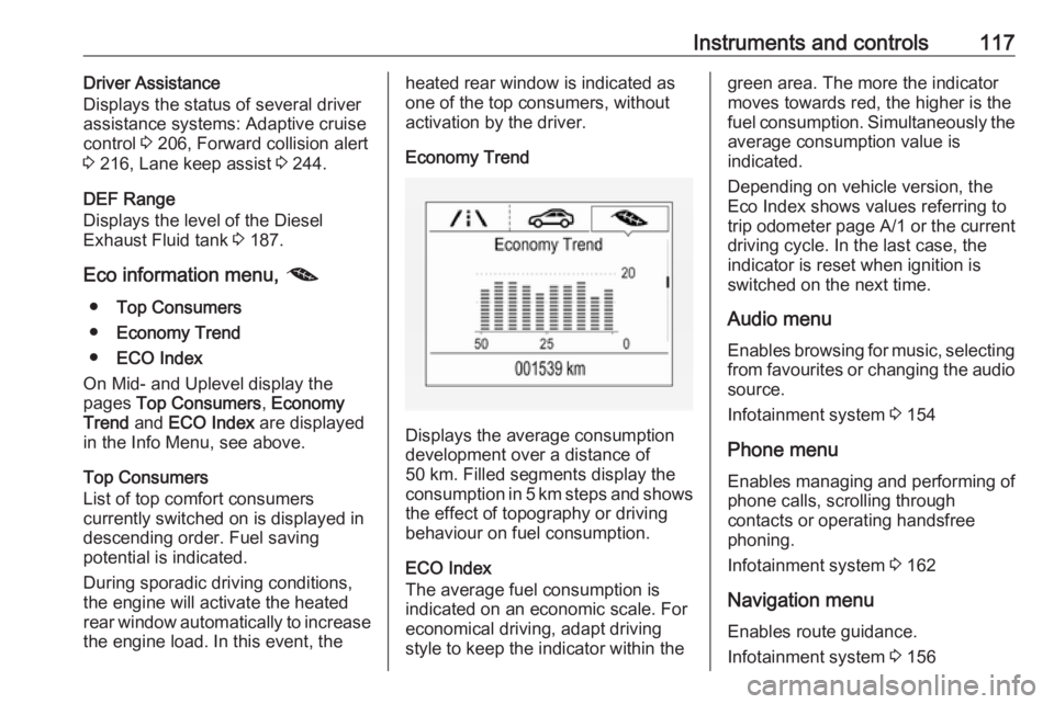 OPEL INSIGNIA 2019 Owners Manual Instruments and controls117Driver Assistance
Displays the status of several driver
assistance systems: Adaptive cruise
control 3 206, Forward collision alert
3 216, Lane keep assist 3 244.
DEF Rang OPEL INSIGNIA 2019 Owners Manual Instruments and controls117Driver Assistance
Displays the status of several driver
assistance systems: Adaptive cruise
control 3 206, Forward collision alert
3 216, Lane keep assist 3 244.
DEF Rang