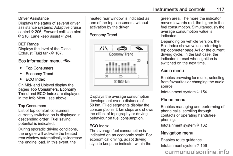 OPEL INSIGNIA 2019  Owners Manual Instruments and controls117Driver Assistance
Displays the status of several driver
assistance systems: Adaptive cruise
control  3 206, Forward collision alert
3  216, Lane keep assist  3 244.
DEF Rang