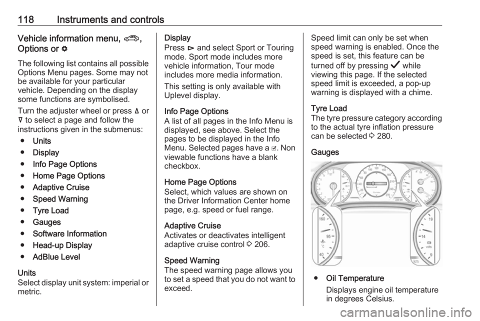 OPEL INSIGNIA 2019 Owners Manual 118Instruments and controlsVehicle information menu, ?,
Options or %
The following list contains all possible
Options Menu pages. Some may not
be available for your particular
vehicle. Depending on t OPEL INSIGNIA 2019 Owners Manual 118Instruments and controlsVehicle information menu, ?,
Options or %
The following list contains all possible
Options Menu pages. Some may not
be available for your particular
vehicle. Depending on t