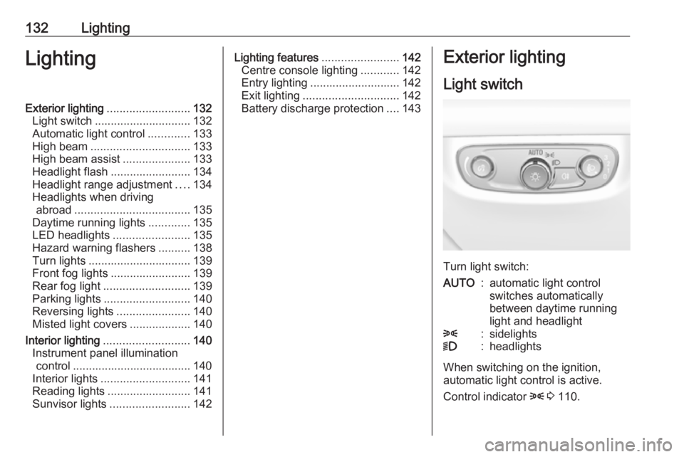 OPEL INSIGNIA 2019 Owners Manual 132LightingLightingExterior lighting.......................... 132
Light switch .............................. 132
Automatic light control .............133
High beam ............................... 13 OPEL INSIGNIA 2019 Owners Manual 132LightingLightingExterior lighting.......................... 132
Light switch .............................. 132
Automatic light control .............133
High beam ............................... 13