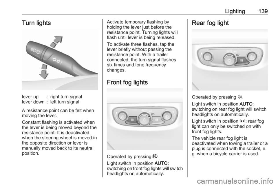OPEL INSIGNIA 2019 Owners Manual Lighting139Turn lightslever up:right turn signallever down:left turn signal
A resistance point can be felt when
moving the lever.
Constant flashing is activated when
the lever is being moved beyond th OPEL INSIGNIA 2019 Owners Manual Lighting139Turn lightslever up:right turn signallever down:left turn signal
A resistance point can be felt when
moving the lever.
Constant flashing is activated when
the lever is being moved beyond th