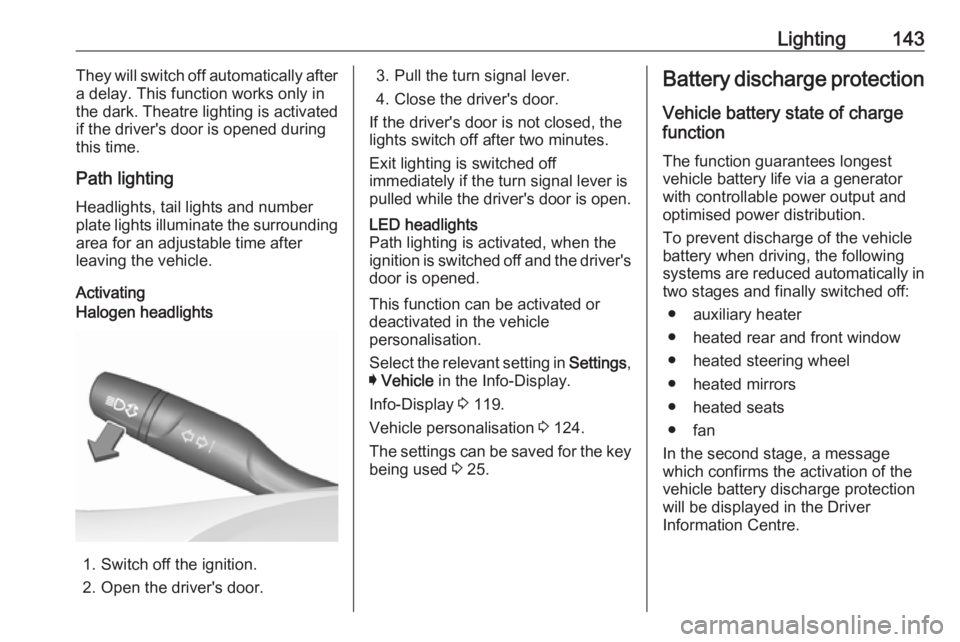 OPEL INSIGNIA 2019 Owners Manual Lighting143They will switch off automatically after
a delay. This function works only in
the dark. Theatre lighting is activated
if the driver's door is opened during
this time.
Path lighting
Head OPEL INSIGNIA 2019 Owners Manual Lighting143They will switch off automatically after
a delay. This function works only in
the dark. Theatre lighting is activated
if the driver's door is opened during
this time.
Path lighting
Head