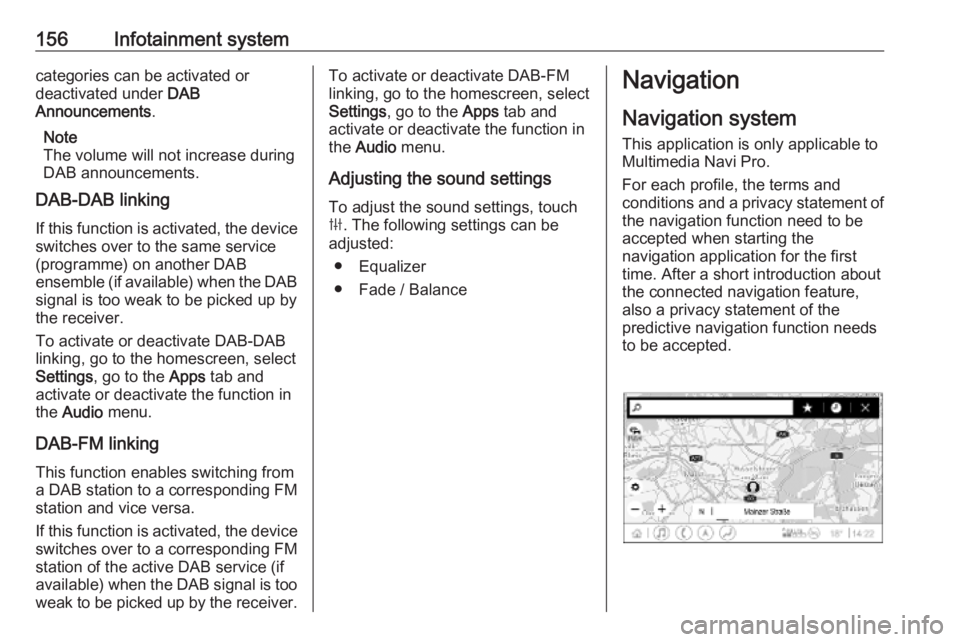 OPEL INSIGNIA 2019 Owners Manual 156Infotainment systemcategories can be activated or
deactivated under DAB
Announcements .
Note
The volume will not increase during
DAB announcements.
DAB-DAB linking
If this function is activated, t OPEL INSIGNIA 2019 Owners Manual 156Infotainment systemcategories can be activated or
deactivated under DAB
Announcements .
Note
The volume will not increase during
DAB announcements.
DAB-DAB linking
If this function is activated, t