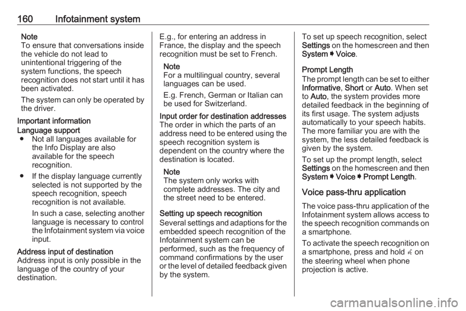 OPEL INSIGNIA 2019 Owners Manual 160Infotainment systemNote
To ensure that conversations inside
the vehicle do not lead to
unintentional triggering of the
system functions, the speech
recognition does not start until it has
been acti OPEL INSIGNIA 2019 Owners Manual 160Infotainment systemNote
To ensure that conversations inside
the vehicle do not lead to
unintentional triggering of the
system functions, the speech
recognition does not start until it has
been acti