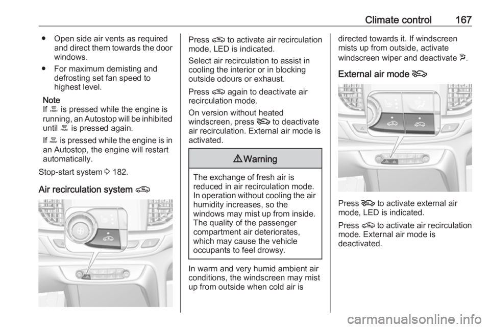 OPEL INSIGNIA 2019 Owners Manual Climate control167● Open side air vents as requiredand direct them towards the doorwindows.
● For maximum demisting and defrosting set fan speed to
highest level.
Note
If á is pressed while the OPEL INSIGNIA 2019 Owners Manual Climate control167● Open side air vents as requiredand direct them towards the doorwindows.
● For maximum demisting and defrosting set fan speed to
highest level.
Note
If á is pressed while the