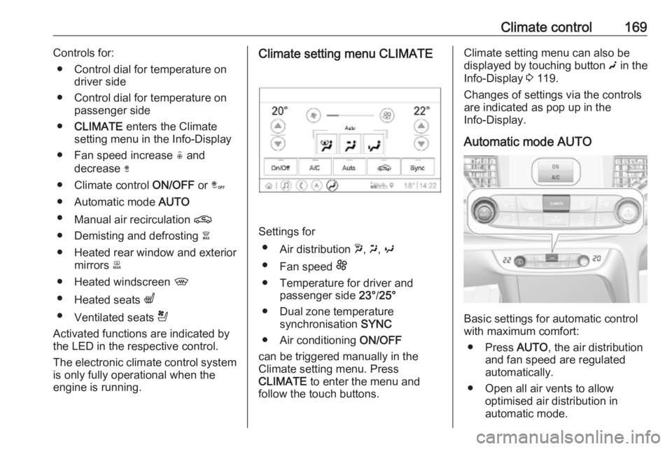 OPEL INSIGNIA 2019 Owners Manual Climate control169Controls for:● Control dial for temperature on driver side
● Control dial for temperature on passenger side
● CLIMATE enters the Climate
setting menu in the Info-Display
● F OPEL INSIGNIA 2019 Owners Manual Climate control169Controls for:● Control dial for temperature on driver side
● Control dial for temperature on passenger side
● CLIMATE enters the Climate
setting menu in the Info-Display
● F