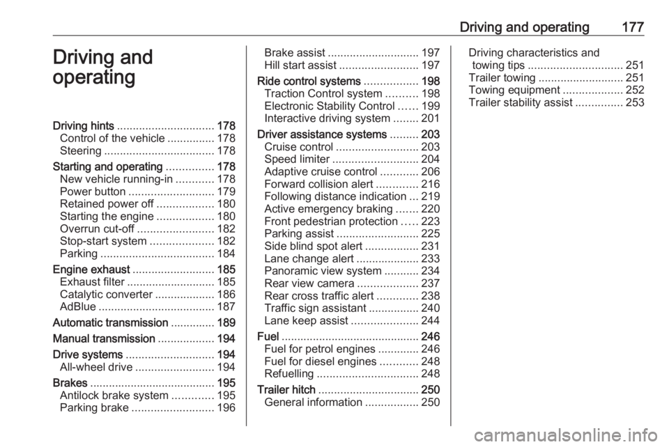 OPEL INSIGNIA 2019 Owners Manual Driving and operating177Driving and
operatingDriving hints ............................... 178
Control of the vehicle ...............178
Steering ................................... 178
Starting and o OPEL INSIGNIA 2019 Owners Manual Driving and operating177Driving and
operatingDriving hints ............................... 178
Control of the vehicle ...............178
Steering ................................... 178
Starting and o