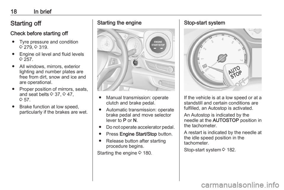OPEL INSIGNIA 2019 User Guide 18In briefStarting off
Check before starting off ● Tyre pressure and condition 3 279,  3 319.
● Engine oil level and fluid levels 3 257.
● All windows, mirrors, exterior lighting and number plat