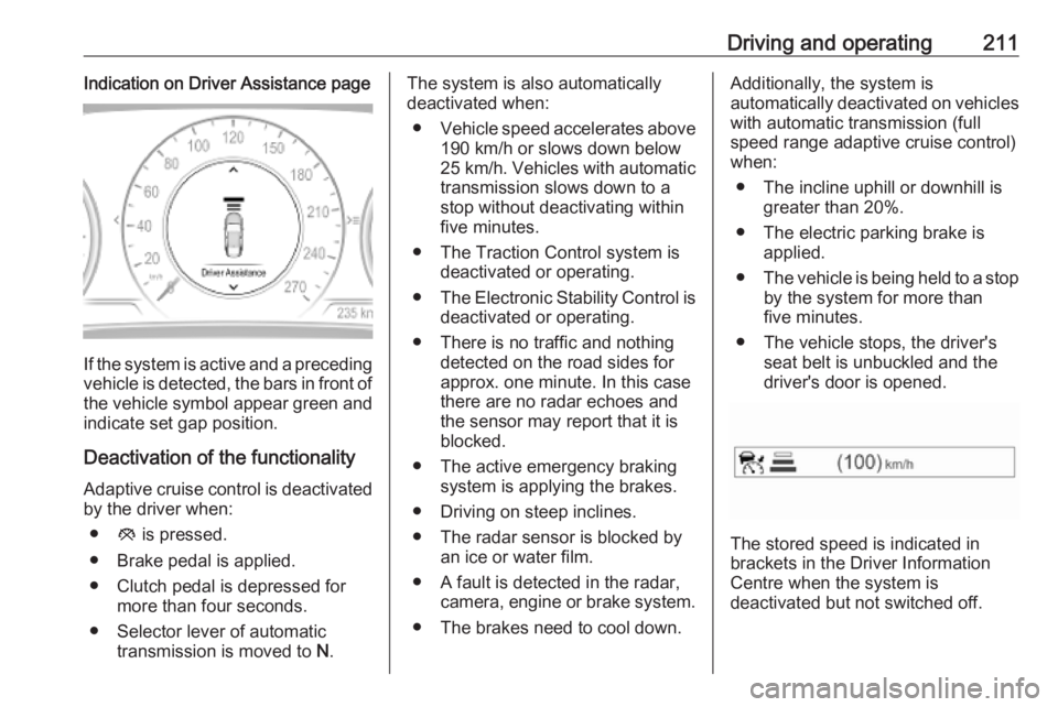 OPEL INSIGNIA 2019 Owners Manual Driving and operating211Indication on Driver Assistance page
If the system is active and a precedingvehicle is detected, the bars in front of the vehicle symbol appear green and
indicate set gap posit OPEL INSIGNIA 2019 Owners Manual Driving and operating211Indication on Driver Assistance page
If the system is active and a precedingvehicle is detected, the bars in front of the vehicle symbol appear green and
indicate set gap posit