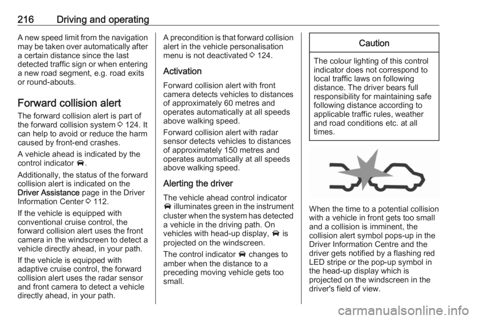 OPEL INSIGNIA 2019 Owners Manual 216Driving and operatingA new speed limit from the navigationmay be taken over automatically after
a certain distance since the last
detected traffic sign or when entering
a new road segment, e.g. roa OPEL INSIGNIA 2019 Owners Manual 216Driving and operatingA new speed limit from the navigationmay be taken over automatically after
a certain distance since the last
detected traffic sign or when entering
a new road segment, e.g. roa