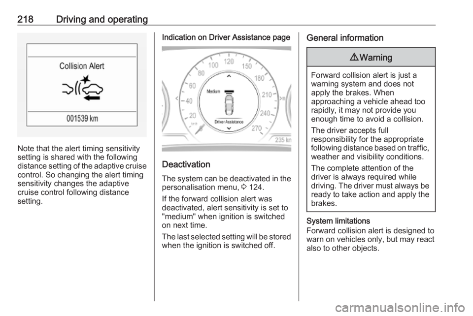 OPEL INSIGNIA 2019 Owners Manual 218Driving and operating
Note that the alert timing sensitivity
setting is shared with the following distance setting of the adaptive cruise control. So changing the alert timing
sensitivity changes t OPEL INSIGNIA 2019 Owners Manual 218Driving and operating
Note that the alert timing sensitivity
setting is shared with the following distance setting of the adaptive cruise control. So changing the alert timing
sensitivity changes t