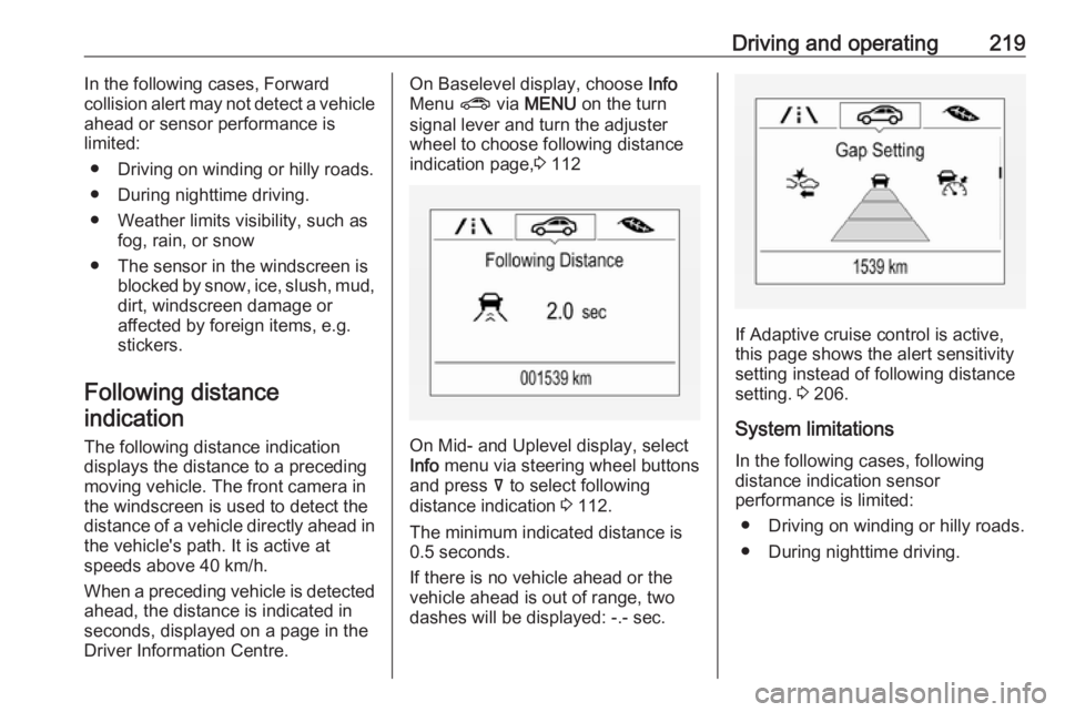 OPEL INSIGNIA 2019 Owners Manual Driving and operating219In the following cases, Forward
collision alert may not detect a vehicle
ahead or sensor performance is
limited:
● Driving on winding or hilly roads.
● During nighttime dri OPEL INSIGNIA 2019 Owners Manual Driving and operating219In the following cases, Forward
collision alert may not detect a vehicle
ahead or sensor performance is
limited:
● Driving on winding or hilly roads.
● During nighttime dri