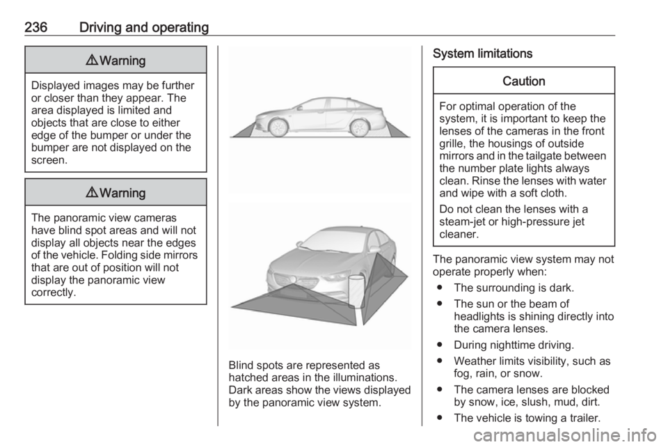OPEL INSIGNIA 2019 Owners Manual 236Driving and operating9Warning
Displayed images may be further
or closer than they appear. The
area displayed is limited and
objects that are close to either
edge of the bumper or under the
bumper a OPEL INSIGNIA 2019 Owners Manual 236Driving and operating9Warning
Displayed images may be further
or closer than they appear. The
area displayed is limited and
objects that are close to either
edge of the bumper or under the
bumper a