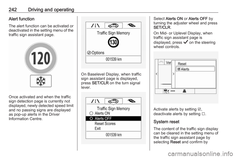 OPEL INSIGNIA 2019 Owners Manual 242Driving and operatingAlert function
The alert function can be activated or
deactivated in the setting menu of the
traffic sign assistant page.
Once activated and when the traffic
sign detection pag OPEL INSIGNIA 2019 Owners Manual 242Driving and operatingAlert function
The alert function can be activated or
deactivated in the setting menu of the
traffic sign assistant page.
Once activated and when the traffic
sign detection pag