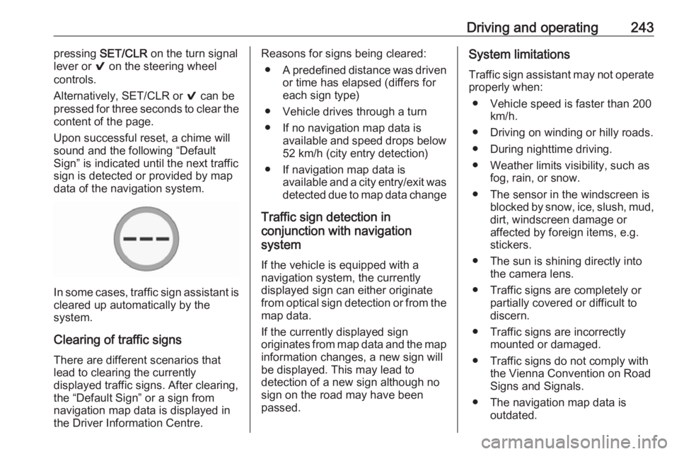 OPEL INSIGNIA 2019 Owners Manual Driving and operating243pressing SET/CLR on the turn signal
lever or 9 on the steering wheel
controls.
Alternatively, SET/CLR or 9 can be
pressed for three seconds to clear the
content of the page. OPEL INSIGNIA 2019 Owners Manual Driving and operating243pressing SET/CLR on the turn signal
lever or 9 on the steering wheel
controls.
Alternatively, SET/CLR or 9 can be
pressed for three seconds to clear the
content of the page.