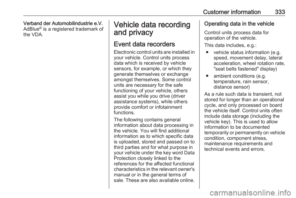 OPEL INSIGNIA 2019 Owners Manual Customer information333Verband der Automobilindustrie e.V.
AdBlue ®
is a registered trademark of
the VDA.Vehicle data recording
and privacy
Event data recorders
Electronic control units are installe OPEL INSIGNIA 2019 Owners Manual Customer information333Verband der Automobilindustrie e.V.
AdBlue ®
is a registered trademark of
the VDA.Vehicle data recording
and privacy
Event data recorders
Electronic control units are installe