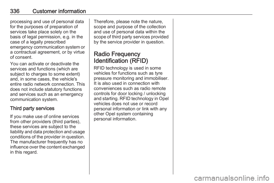 OPEL INSIGNIA 2019 Owners Manual 336Customer informationprocessing and use of personal data
for the purposes of preparation of services take place solely on the
basis of legal permission, e.g. in the
case of a legally prescribed
emer OPEL INSIGNIA 2019 Owners Manual 336Customer informationprocessing and use of personal data
for the purposes of preparation of services take place solely on the
basis of legal permission, e.g. in the
case of a legally prescribed
emer